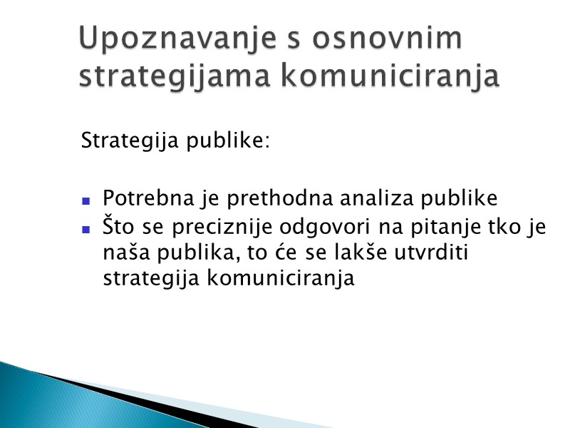 Strategija publike:   Potrebna je prethodna analiza publike Što se preciznije odgovori na